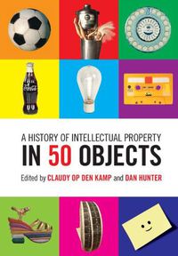 Cover image for A History of Intellectual Property in 50 Objects