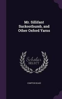 Cover image for Mr. Sillifant Suckoothumb, and Other Oxford Yarns