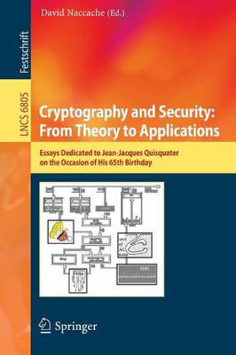 Cover image for Cryptography and Security: From Theory to Applications: Essays Dedicated to Jean-Jacques Quisquater on the Occasion of His 65th Birthday