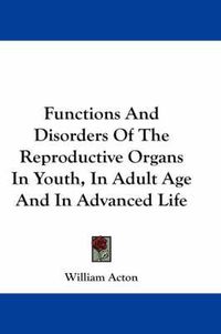 Cover image for Functions and Disorders of the Reproductive Organs in Youth, in Adult Age and in Advanced Life