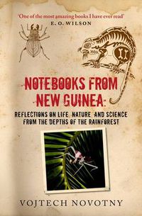 Cover image for Notebooks from New Guinea: Reflections on life, nature, and science from the depths of the rainforest