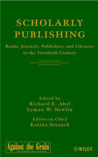Cover image for Scholarly Publishing: Books, Journals, Publishers, and Libraries in the Twentieth Century