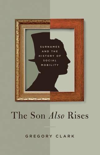 Cover image for The Son Also Rises: Surnames and the History of Social Mobility