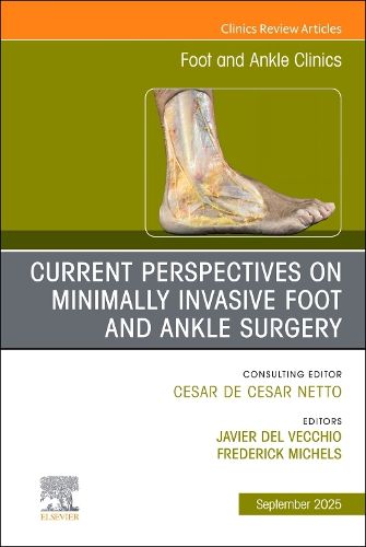 Cover image for Current Perspectives on Minimally Invasive Foot and Ankle Surgery, An issue of Foot and Ankle Clinics of North America: Volume 30-3