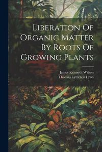 Cover image for Liberation Of Organic Matter By Roots Of Growing Plants