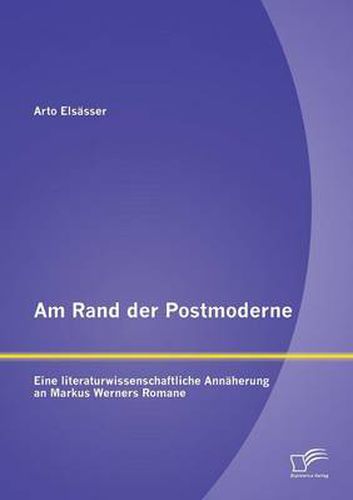 Am Rand der Postmoderne: Eine literaturwissenschaftliche Annaherung an Markus Werners Romane