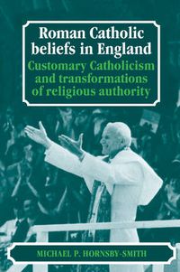 Cover image for Roman Catholic Beliefs in England: Customary Catholicism and Transformations of Religious Authority