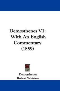 Cover image for Demosthenes V1: With An English Commentary (1859)