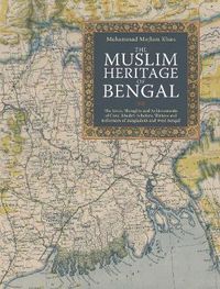 Cover image for The Muslim Heritage of Bengal: The Lives, Thoughts and Achievements of Great Muslim Scholars, Writers and Reformers of Bangladesh and West Bengal