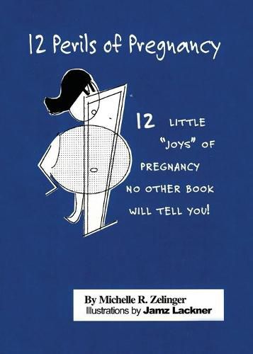 Cover image for 12 Perils of Pregnancy: 12 Little Joys of Pregnancy No Other Book Will Tell You!