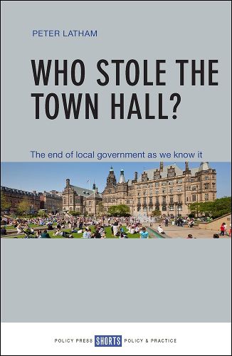 Cover image for Who Stole the Town Hall?: The End of Local Government as We Know It