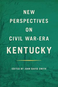 Cover image for New Perspectives on Civil War-Era Kentucky