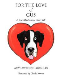 Cover image for For the Love of Gus: A True Rescue to Riches Tale