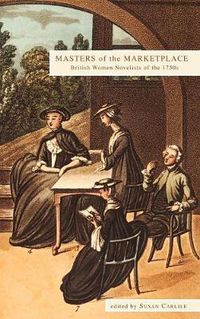 Cover image for Masters of the Marketplace: British Women Novelists of the 1750s