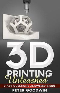 Cover image for 3D Printing Unleashed: 7 Key Questions Answered Inside