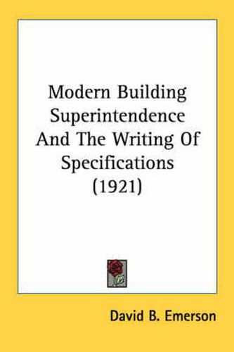 Modern Building Superintendence and the Writing of Specifications (1921)