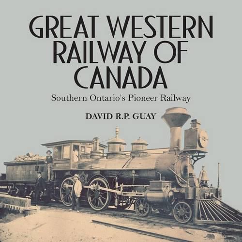 Cover image for Great Western Railway of Canada: Southern Ontario's Pioneer Railway