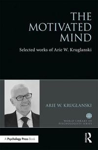 Cover image for The Motivated Mind: The Selected Works of Arie W. Kruglanski