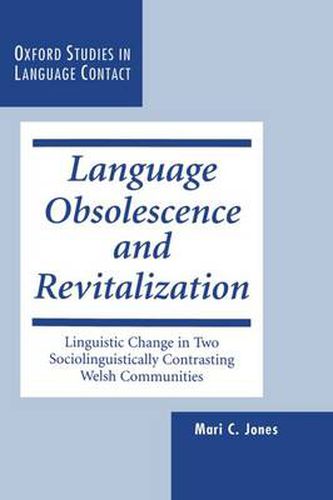 Cover image for Language Obsolescence and Revitalization: Linguistic Change in Two Sociolinguistically Contrasting Welsh Communities