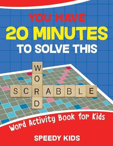 Cover image for You Have 20 Minutes to Solve This Word Scrabble! Word Activity Book for Kids