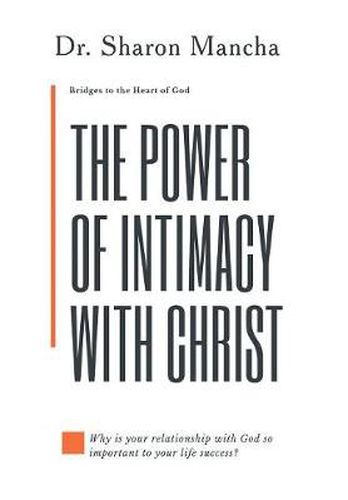 Cover image for The Power of Intimacy with Christ: Overcoming the Obstacles That Hinder Intimacy