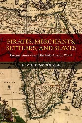 Cover image for Pirates, Merchants, Settlers, and Slaves: Colonial America and the Indo-Atlantic World