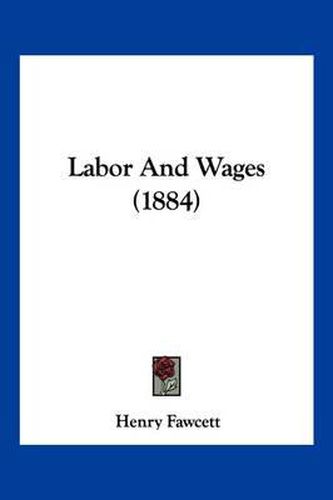 Cover image for Labor and Wages (1884)