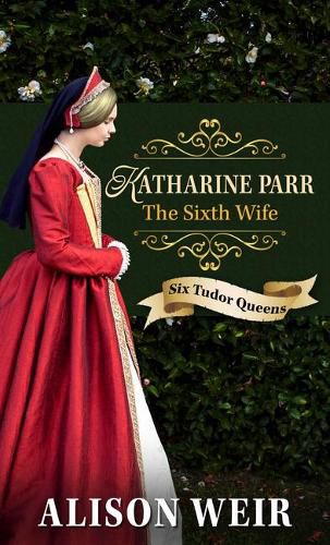 Katharine Parr, the Sixth Wife