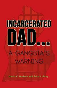 Cover image for Incarcerated Dad...: A Gangsta's Warning