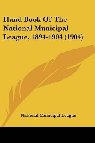 Hand Book of the National Municipal League, 1894-1904 (1904)