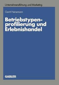 Cover image for Betriebstypenprofilierung Und Erlebnishandel: Eine Empirische Analyse Am Beispiel Des Textilen Facheinzelhandels
