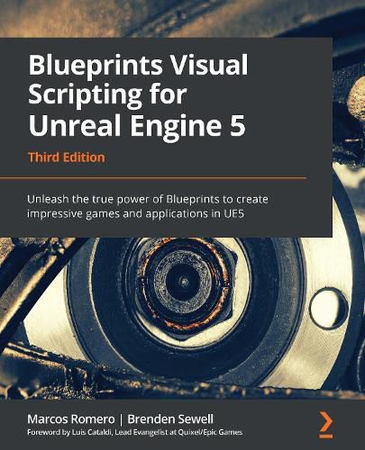 Cover image for Blueprints Visual Scripting for Unreal Engine 5: Unleash the true power of Blueprints to create impressive games and applications in UE5, 3rd Edition