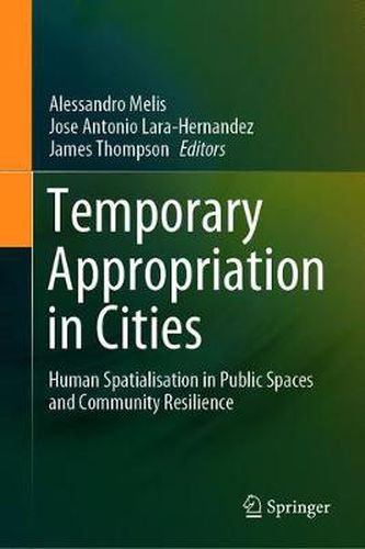 Temporary Appropriation in Cities: Human Spatialisation in Public Spaces and Community Resilience