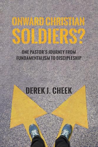 Cover image for Onward Christian Soldiers?: One Pastor's Journey from Fundamentalism to Discipleship