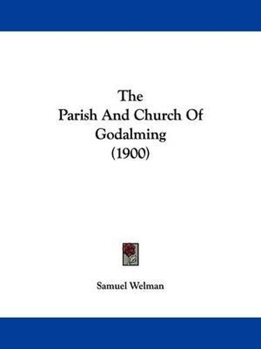 Cover image for The Parish and Church of Godalming (1900)