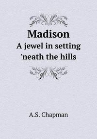 Cover image for Madison A jewel in setting 'neath the hills