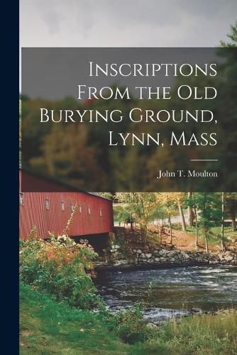 Cover image for Inscriptions From the Old Burying Ground, Lynn, Mass