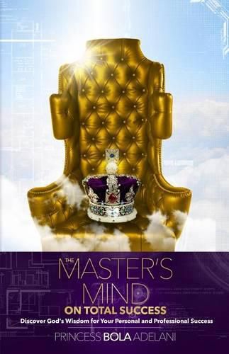 Cover image for The Master's Mind on Total Success: Discover God's Wisdom for Your Personal and Professional Success