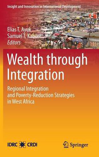 Cover image for Wealth through Integration: Regional Integration and Poverty-Reduction Strategies in West Africa