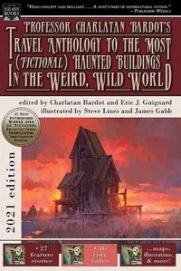 Cover image for Professor Charlatan Bardot's Travel Anthology to the Most (Fictional) Haunted Buildings in the Weird, Wild World