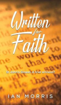Cover image for Written for Faith: St John's Gospel: A true witness?