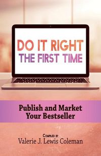 Cover image for Do It Right the First Time: Publish and Market Your Bestseller