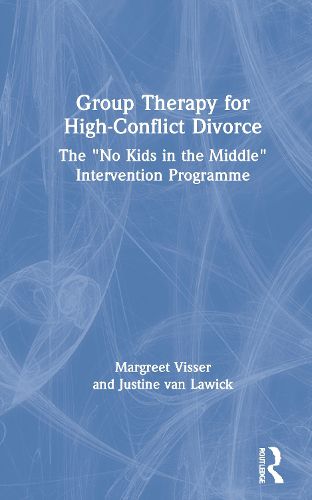 Cover image for Group Therapy for High-Conflict Divorce: The  No Kids in the Middle  Intervention Programme