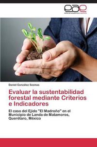 Cover image for Evaluar la sustentabilidad forestal mediante Criterios e Indicadores