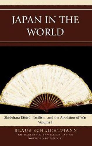 Japan in the World: Shidehara Kijuro, Pacifism, and the Abolition of War