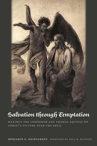 Salvation through Temptation: Maximus the Confessor and Thomas Aquinas on Christ's Victory over the Devil