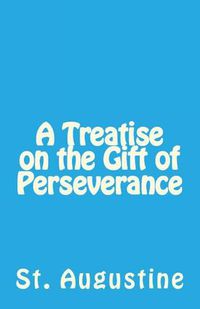 Cover image for A Treatise on the Gift of Perseverance