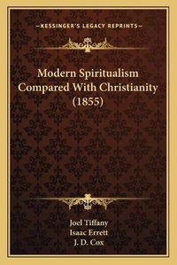 Cover image for Modern Spiritualism Compared with Christianity (1855)