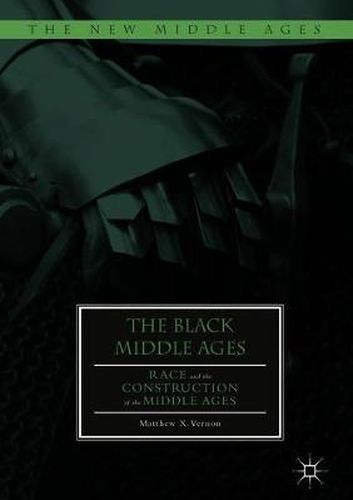 Cover image for The Black Middle Ages: Race and the Construction of the Middle Ages