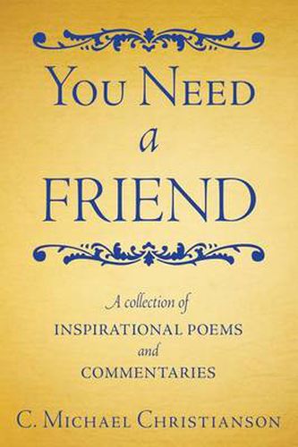 Cover image for You Need a Friend: A Collection of Inspirational Poems and Commentaries